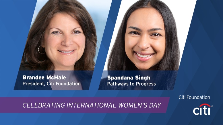 On Opportunity, Success and International Women's Day: A Conversation Between Citi Foundation's Brandee McHale and Pathways to Progress Participant Spandana Singh